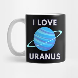 I LOVE URANUS Mug